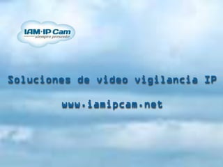 Soluciones de video vigilancia IP

        www.iamipcam.net
 