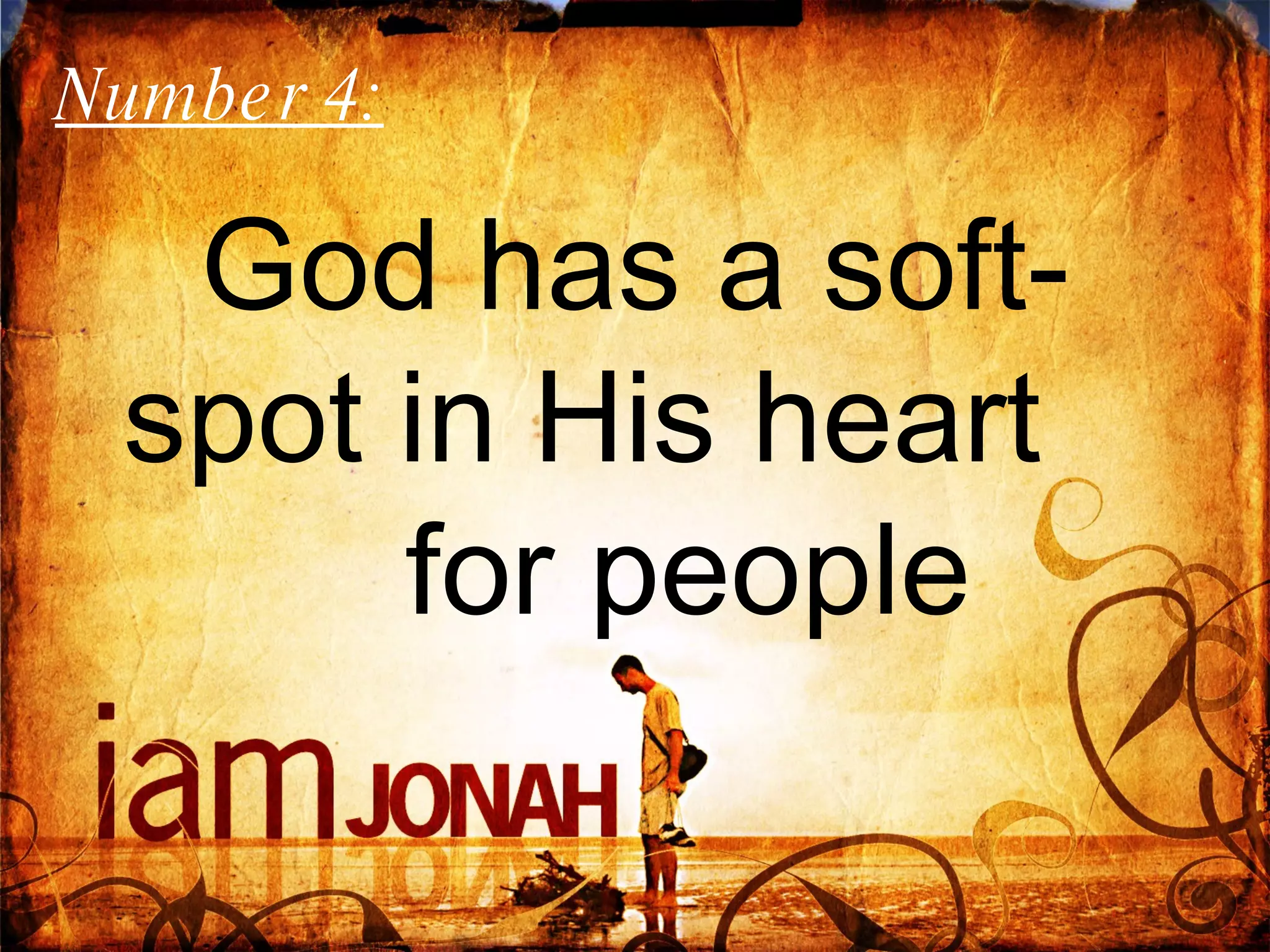 God has a soft-spot in His heart  for people Number 4:  