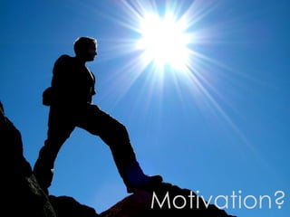 Motivation?
 