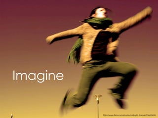 Imagine

          http://www.flickr.com/photos/midnight_trucker/376653652/
 