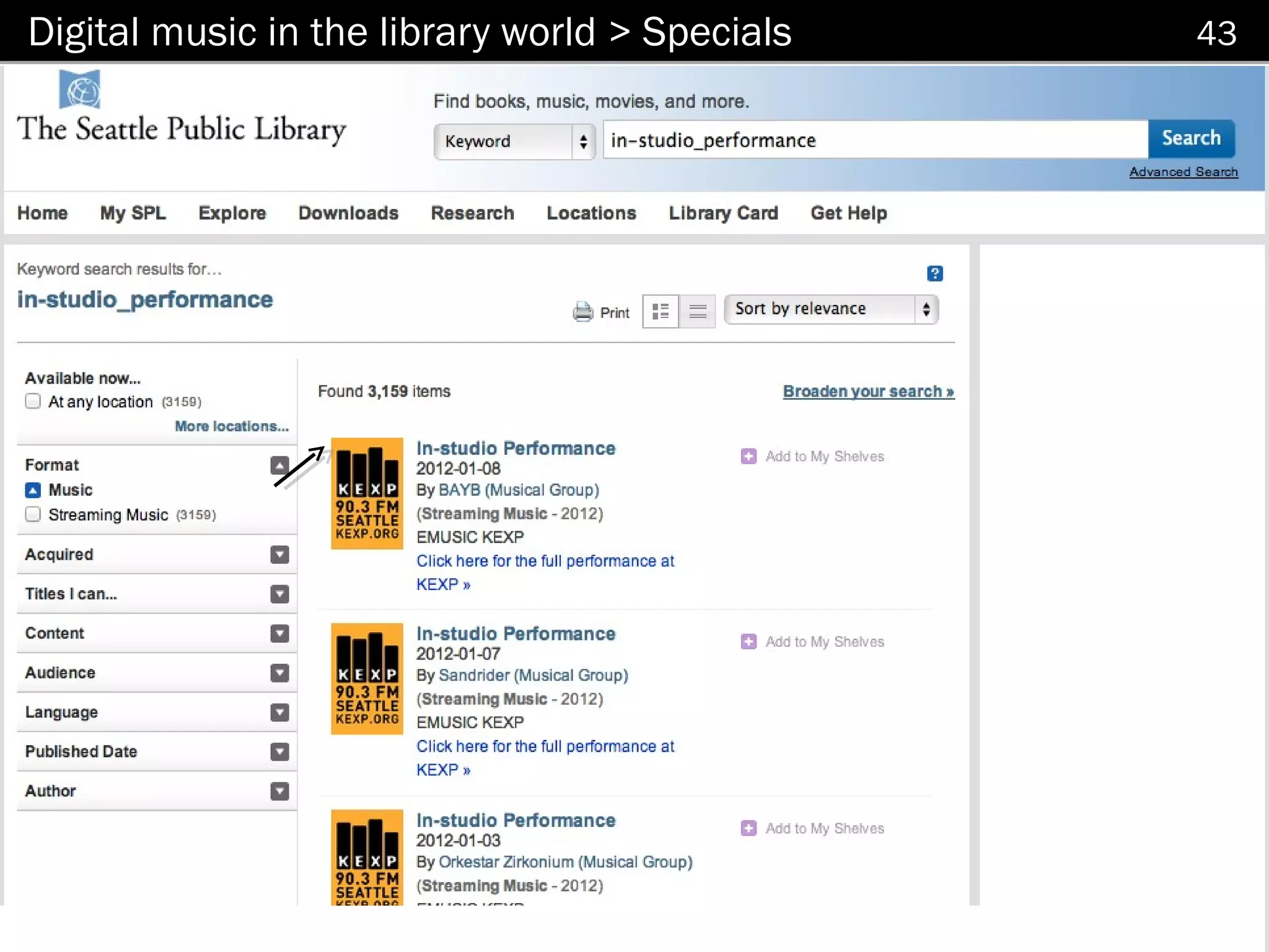 Digital music in the library world > Specials                                                        43




   http://seattle.bibliocommons.com/search?t=smart&search_category=keyword&q=in-studio_performance
 