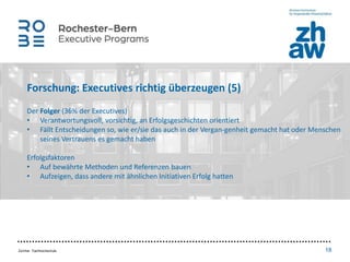 Zürcher Fachhochschule 18
Forschung: Executives richtig überzeugen (5)
Der Folger (36% der Executives)
• Verantwortungsvol...