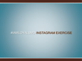 #IAMLOYALSMD INSTAGRAM EXERCISE
 