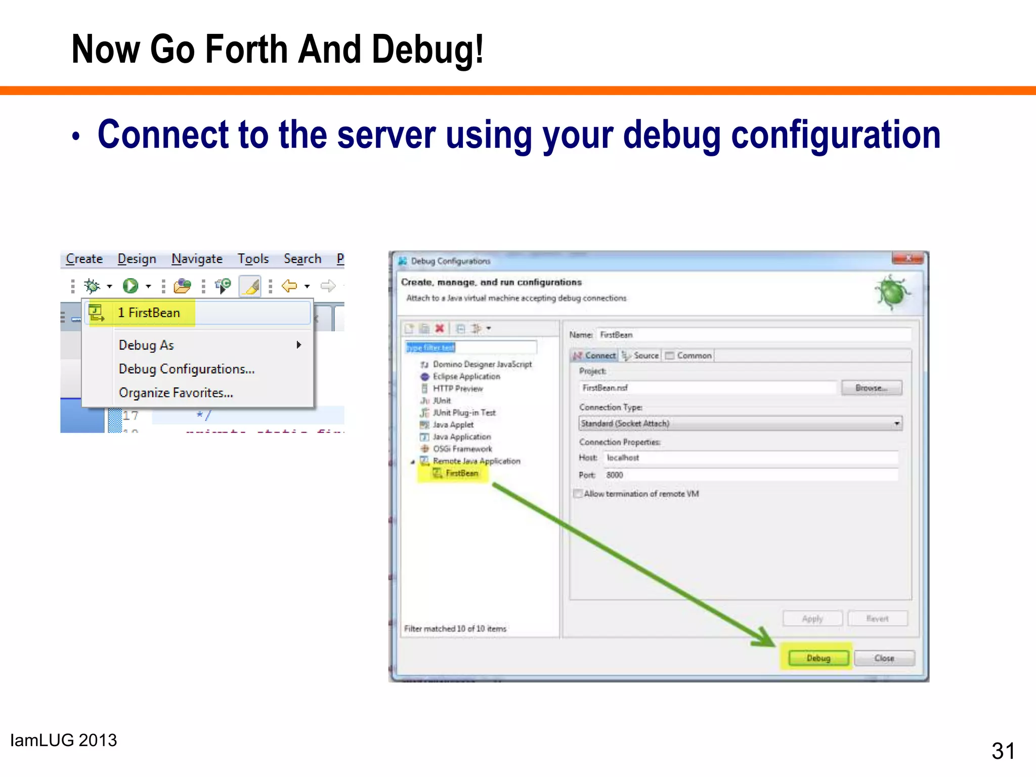 IamLUG 2013
Now Go Forth And Debug!
• Connect to the server using your debug configuration
31
 