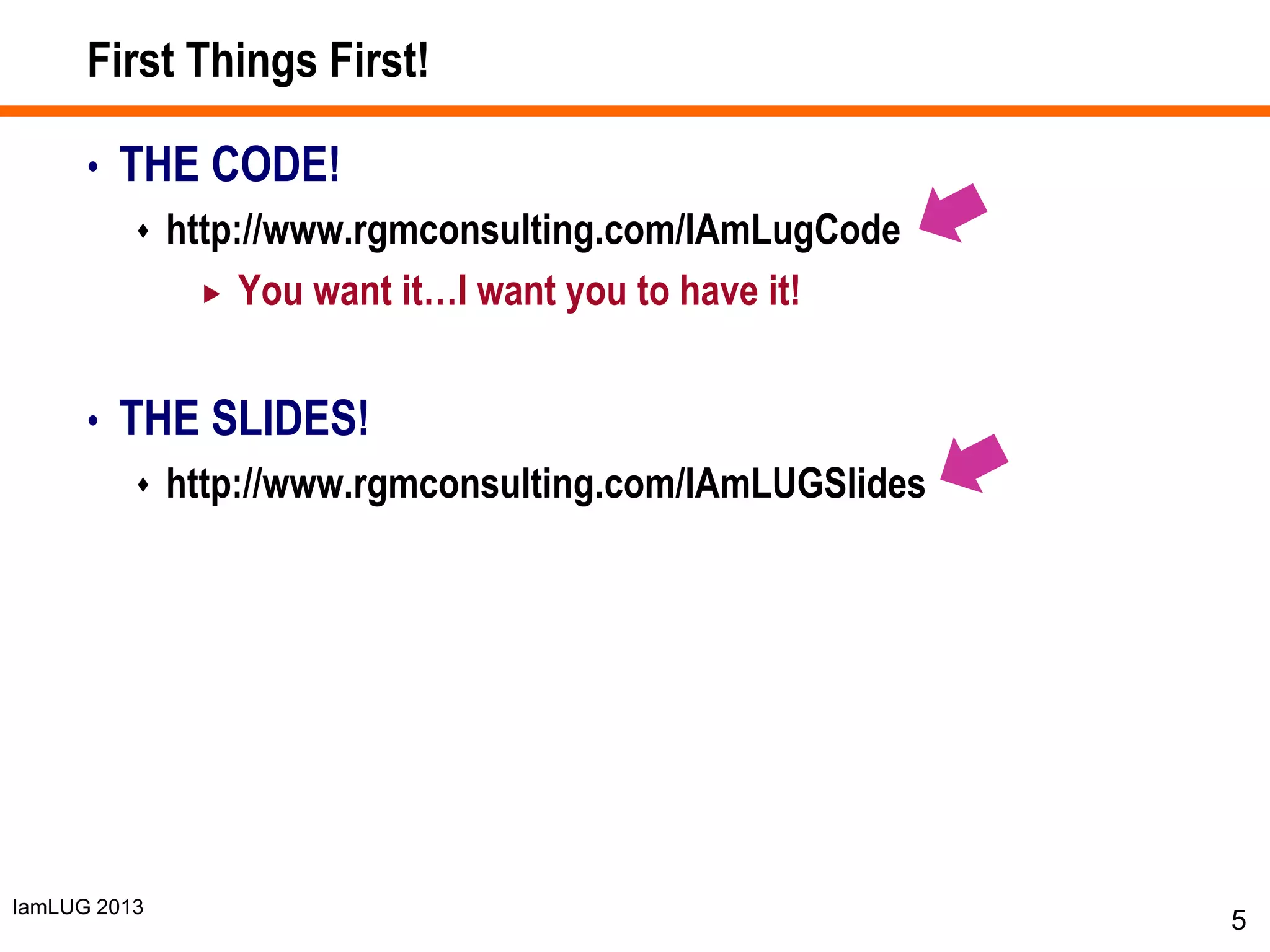 IamLUG 2013
First Things First!
• THE CODE!
 http://www.rgmconsulting.com/IAmLugCode
 You want it…I want you to have it!
• THE SLIDES!
 http://www.rgmconsulting.com/IAmLUGSlides
5
 