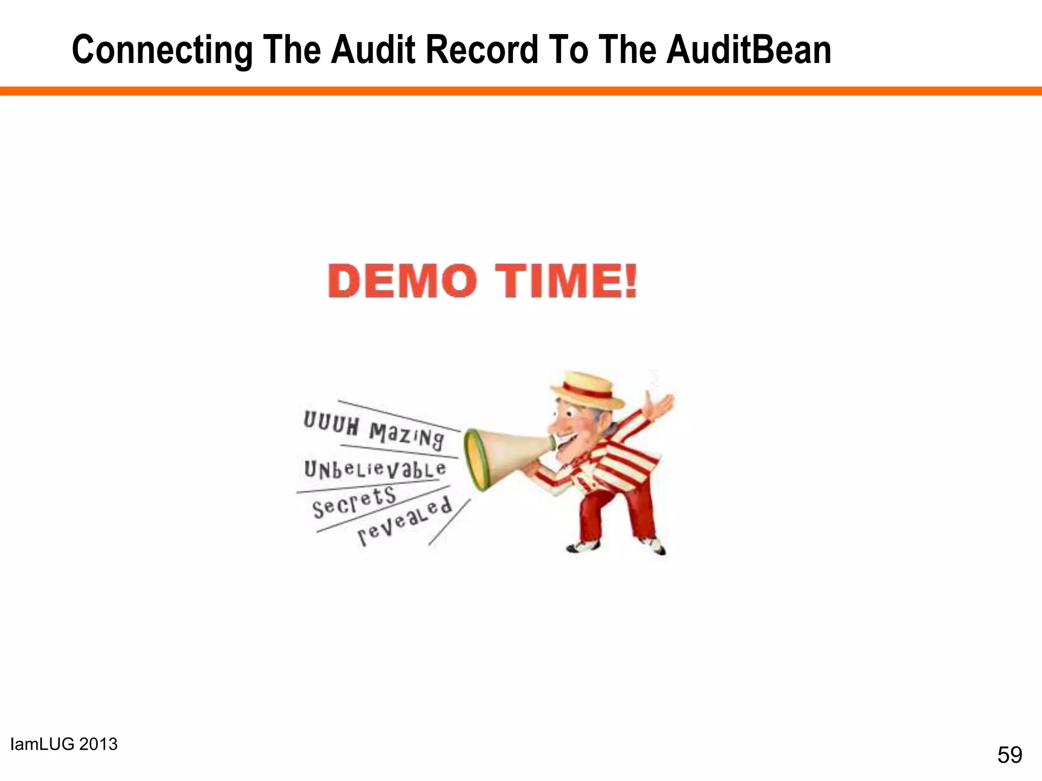 IamLUG 2013
Connecting The Audit Record To The AuditBean
59
 