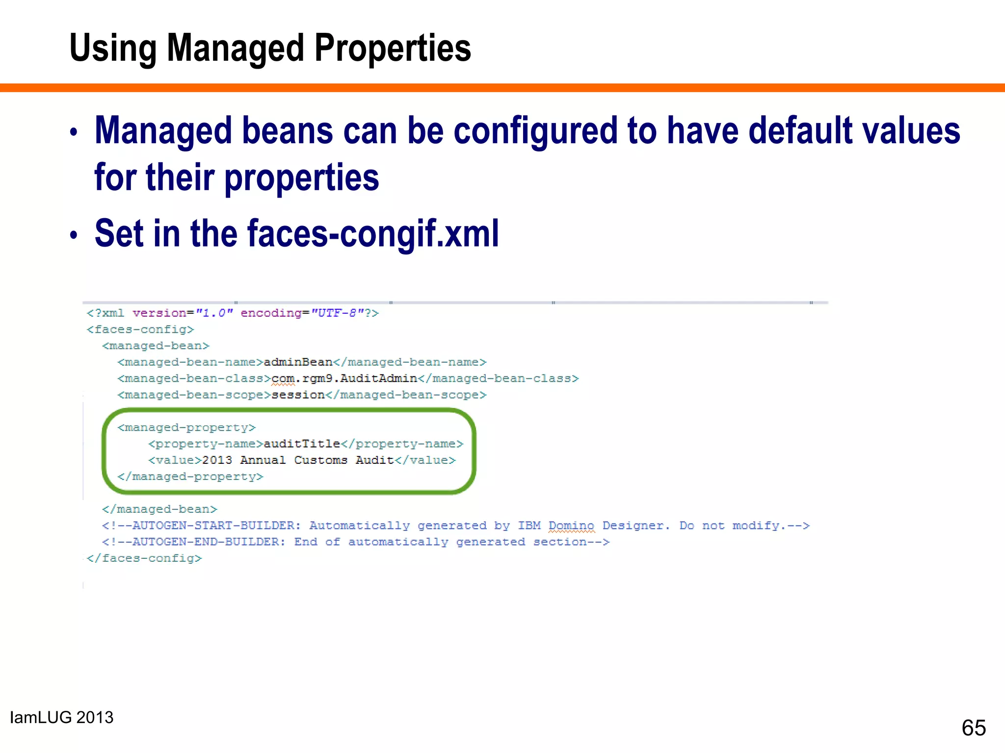 IamLUG 2013
Using Managed Properties
• Managed beans can be configured to have default values
for their properties
• Set in the faces-congif.xml
65
 