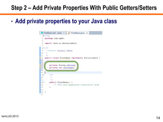 IamLUG 2013
Step 2 – Add Private Properties With Public Getters/Setters
• Add private properties to your Java class
14
 