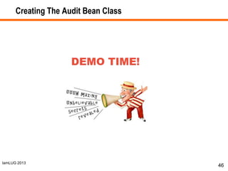 IamLUG 2013
Creating The Audit Bean Class
46
 