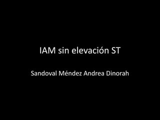 IAM sin elevación ST
Sandoval Méndez Andrea Dinorah
 