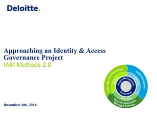 Approaching an Identity & Access 
Governance Project 
IAM Methods 2.0 
November 6th, 2014 
 