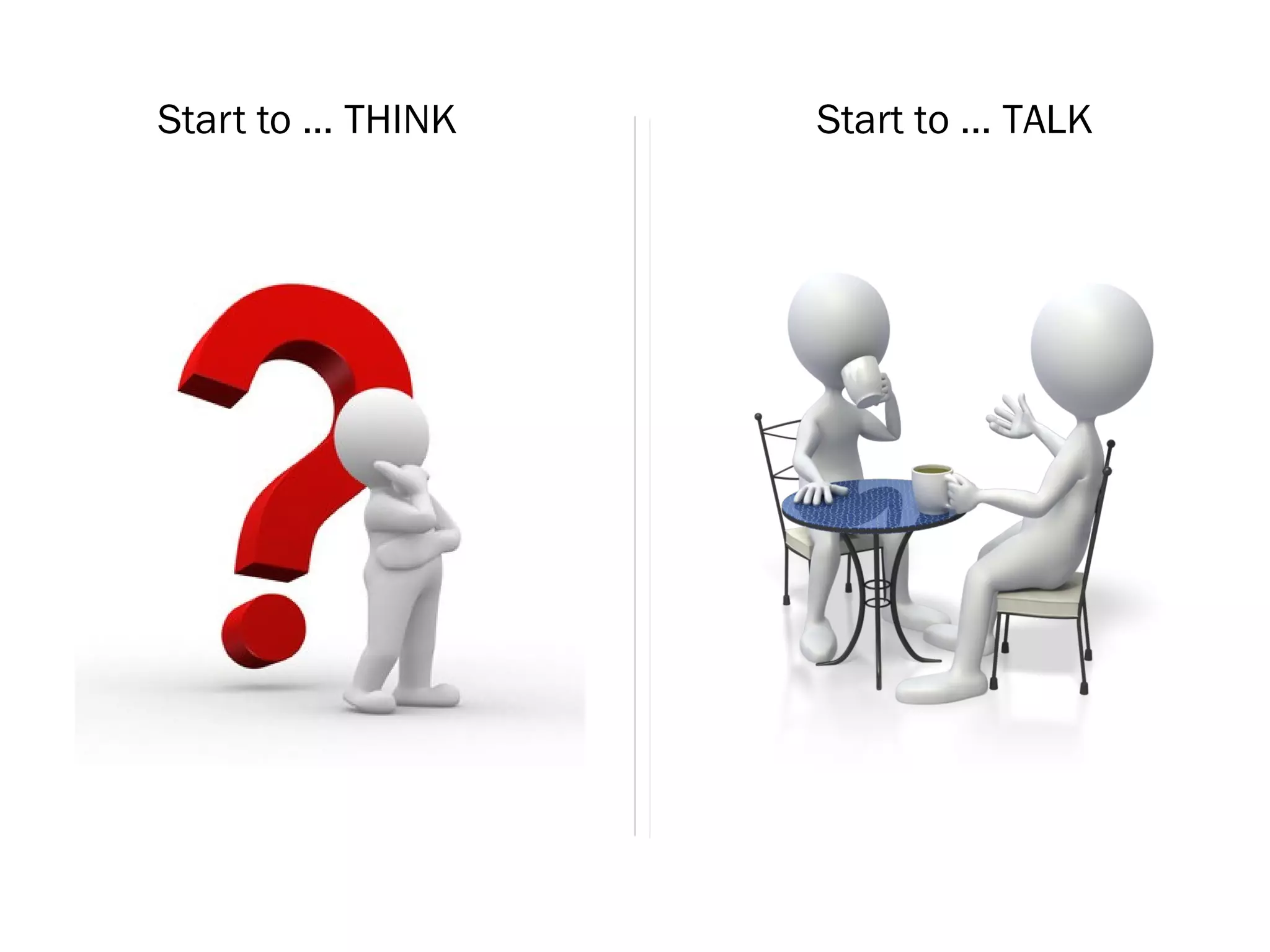Start to ... THINK   Start to ... TALK
 