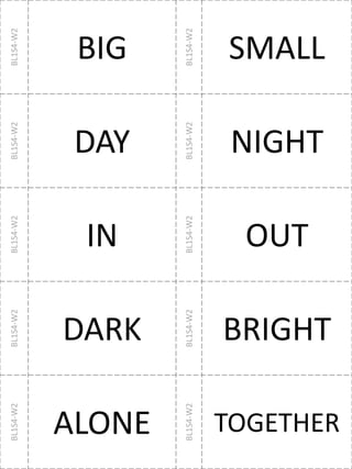 BL1S4-W2
BIG
BL1S4-W2
SMALL
BL1S4-W2
DAY
BL1S4-W2
NIGHT
BL1S4-W2
IN
BL1S4-W2
OUT
BL1S4-W2
DARK
BL1S4-W2
BRIGHT
BL1S4-W2
ALONE
BL1S4-W2
TOGETHER
 