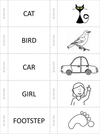 BL1S4-W4
CAT
BL1S4-W4
BL1S4-W4
BIRD
BL1S4-W4
BL1S4-W4
CAR
BL1S4-W4
BL1S4-W4
GIRL
BL1S4-W4
BL1S4-W4
FOOTSTEP
BL1S4-W4
 