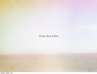 Thanks Mom & Dad




Monday, August 1, 2011
 