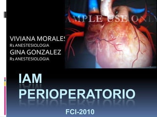 VIVIANA MORALES R1 ANESTESIOLOGIA GINA GONZALEZ R1 ANESTESIOLOGIA IAM PERIOPERATORIOfci-2010 
