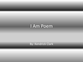 I Am Poem


By: Kendrick Clark
 