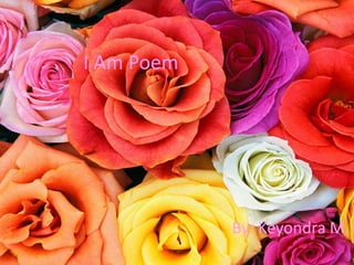 I Am Poem




            By: Keyondra M.
 