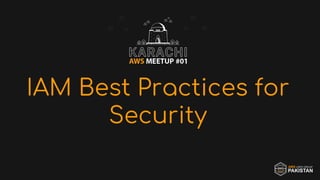 IAM Best Practices for
Security
 
