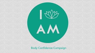 Body Confidence Campaign
 