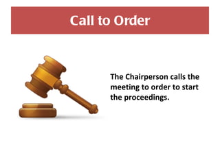 Call to Order The Chairperson calls the meeting to order to start the proceedings. 