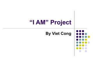 “ I AM” Project By Viet Cong 