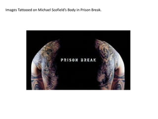 Images Tattooed on Michael Scofield’s Body in Prison Break.
 