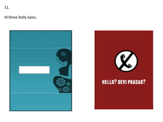 11.
Id these bolly epics.
 