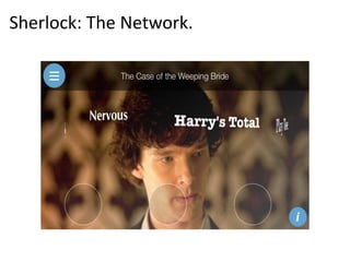 Sherlock: The Network.
 