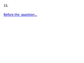 15.
Before the question…
 