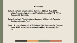 Dattani, Mahesh, director. Final Solution . ZEE5, 5 Aug. 2019,
https://www.zee5.com/movies/details/final-solution/0-0-7201...