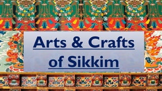 Arts & Crafts
of Sikkim
 