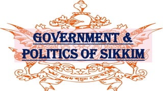 Government &
Politics of Sikkim
 