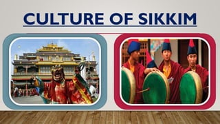 CULTURE OF SIKKIM
 