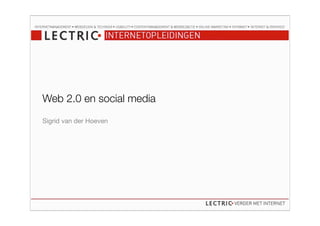 Web 2.0 en social media
Sigrid van der Hoeven
 