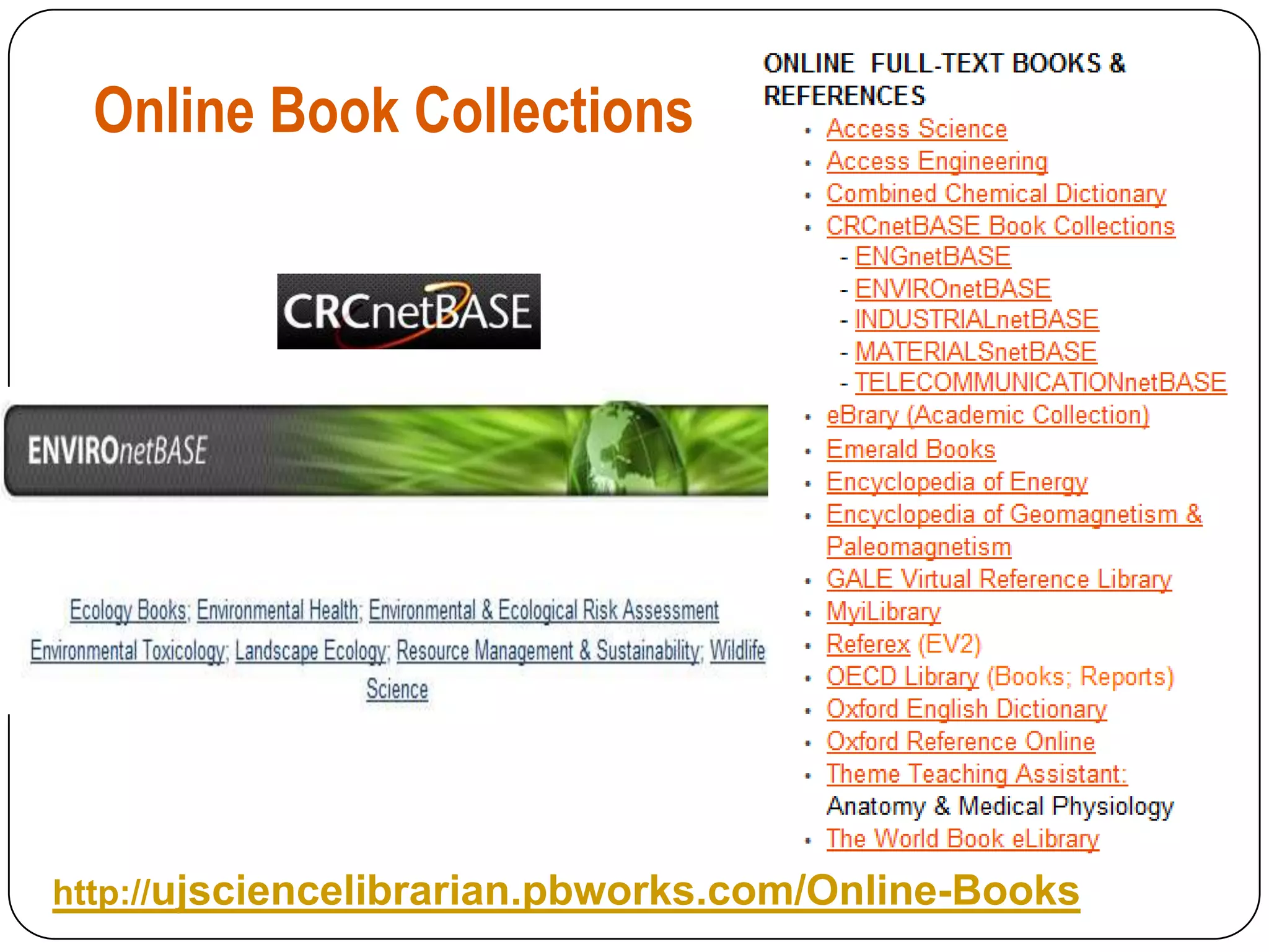 Online Book Collections




http://ujsciencelibrarian.pbworks.com/Online-Books
 