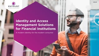 Identity and Access
Management Solutions
for Financial Institutions
A modern identity for the modern consumer
ebook
 