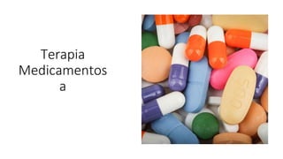 Terapia
Medicamentos
a
 
