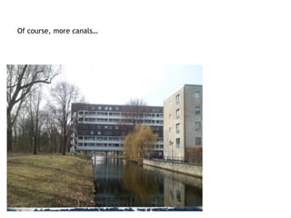 Of course, more canals…
 