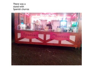There was a
stand with
Spanish churros
 