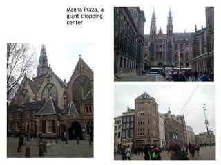 Magna Plaza, a
giant shopping
center
Dam
square
 