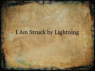 I Am Struck by Lightning
 