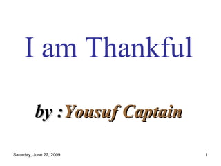 I am Thankful   by : Yousuf Captain 