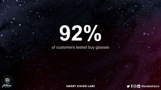 #iamthefuture
92%of customers tested buy glasses
 