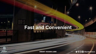 #iamthefuture
Fast and Convenient
 
