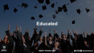 #iamthefuture
Educated
 