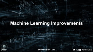 #iamthefuture
Machine Learning Improvements
 