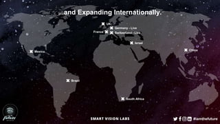 #iamthefuture
...and Expanding Internationally.
Germany - Live
Switzerland - Live
Mexico
UK
France
South Africa
Israel
Brazil
China
 