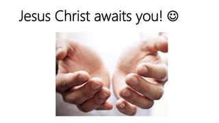 Jesus Christ awaits you! 
 