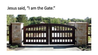 Jesus said, “I am the Gate.”
 